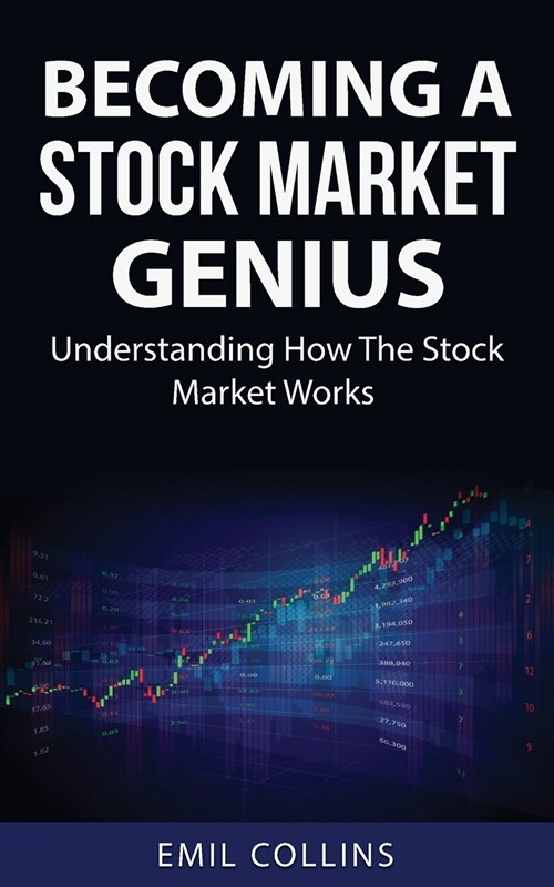 Becoming A Stock Market Genius: Bold Your Skills And Discover How The Stock Market Works, Start A Day Trading For Living, Make Financial Freedom, Beco (Paperback)