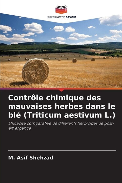 Contr?e chimique des mauvaises herbes dans le bl?(Triticum aestivum L.) (Paperback)