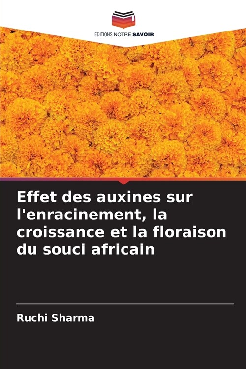 Effet des auxines sur lenracinement, la croissance et la floraison du souci africain (Paperback)