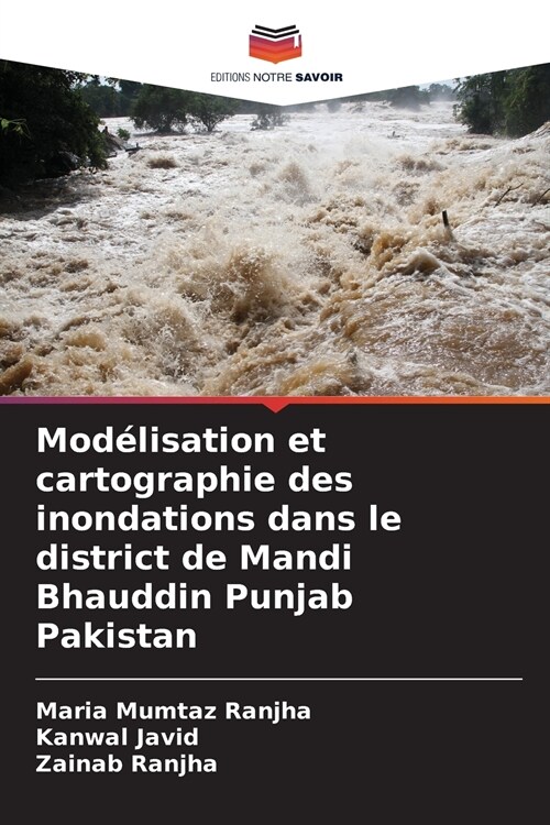 Mod?isation et cartographie des inondations dans le district de Mandi Bhauddin Punjab Pakistan (Paperback)