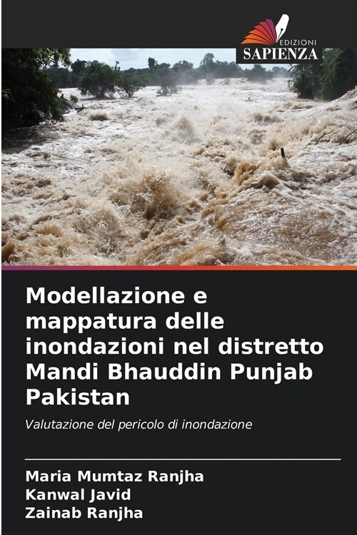 Modellazione e mappatura delle inondazioni nel distretto Mandi Bhauddin Punjab Pakistan (Paperback)