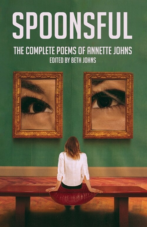 Spoonsful: The Complete Poems of Annette Johns (Paperback)