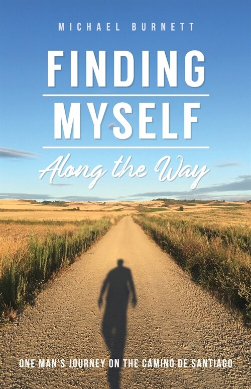 Finding Myself Along the Way: One Mans Journey on the Camino de Santiago (Paperback)