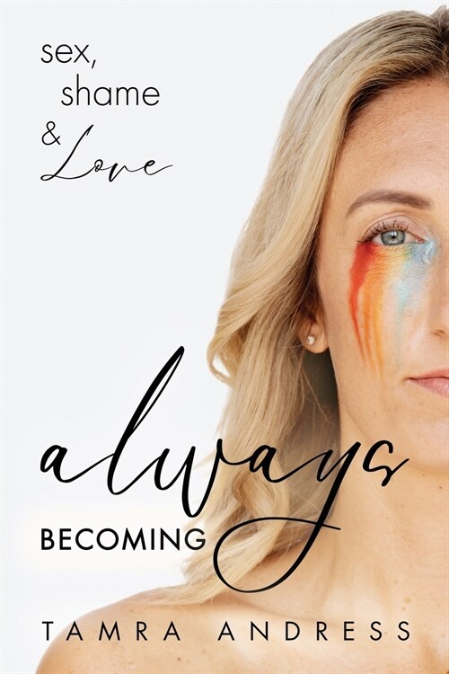 Always Becoming: sex, shame, & Love (Paperback)