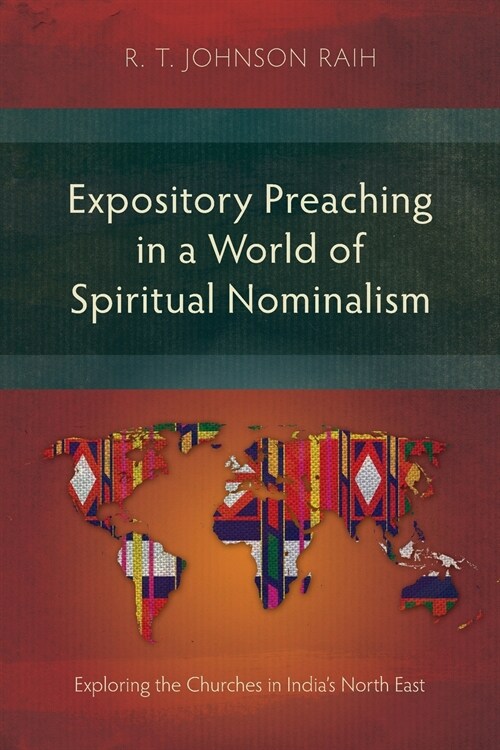 Expository Preaching in a World of Spiritual Nominalism: Exploring the Churches in Indias North East (Paperback)