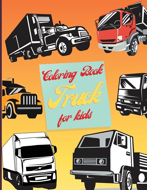 Coloring Book Truck For Kids: Easy, Cute And Fun Coloring Pages Of Cars For Children And Toddlers (Paperback)