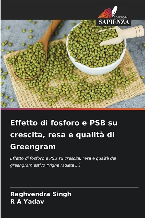 Effetto di fosforo e PSB su crescita, resa e qualit?di Greengram (Paperback)