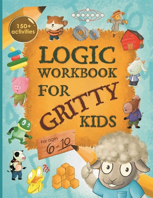 Logic Workbook for Gritty Kids: Spatial reasoning, math puzzles, word games, logic problems, activities, two-player games. (The Gritty Little Lamb com (Paperback)