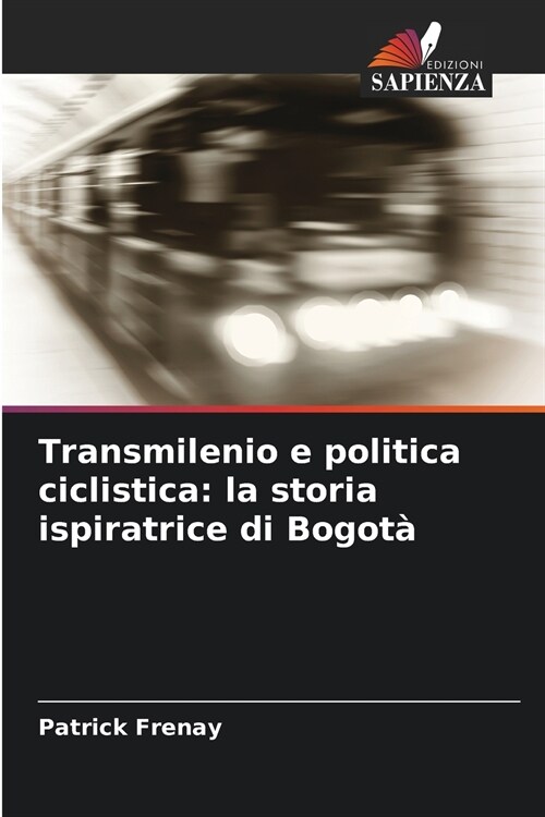 Transmilenio e politica ciclistica: la storia ispiratrice di Bogot? (Paperback)