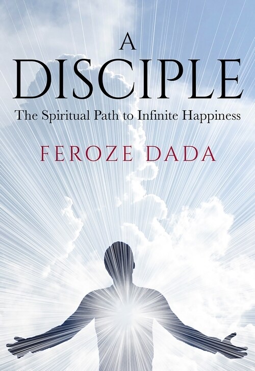 A Disciple : The Spiritual Path to Infinite Happiness (Paperback)