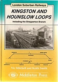 Kingston and Hounslow Loops : Including the Shepperton Branch (Hardcover)