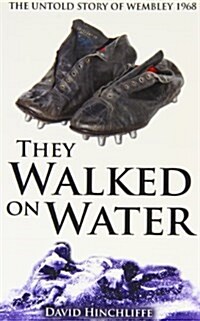 They Walked On Water : The Untold Story of Wembley 1968 (Paperback)