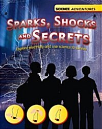 Science Adventures: Sparks, Shocks and Secrets - Explore electricity and use science to survive (Hardcover)