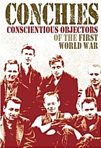 Conchies: Conscientious Objectors of the First World War (Hardcover)