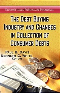 Debt Buying Industry and Changes in Collection of Consumer Debts (Hardcover, UK)