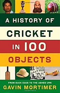 A History of Cricket in 100 Objects (Hardcover)