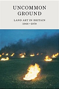 Uncommon Ground: Land Art in Britain 1966-1979 (Paperback)