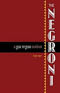 The Negroni: A Gaz Regan Notion (Paperback)