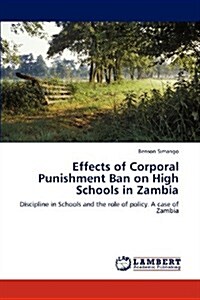 Effects of Corporal Punishment Ban on High Schools in Zambia (Paperback)