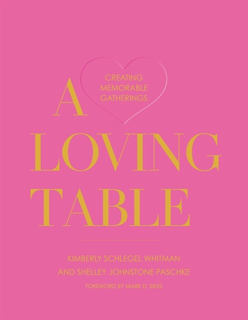 A Loving Table: Creating Memorable Gatherings (Hardcover)