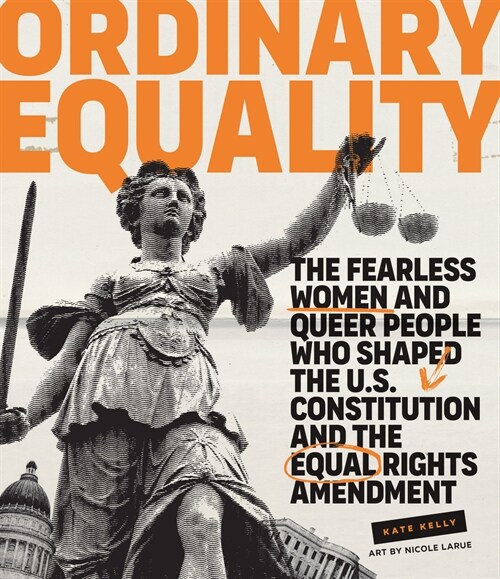 Ordinary Equality: The Fearless Women and Queer People Who Shaped the U.S. Constitution and the Equal Rights Amendment (Hardcover)