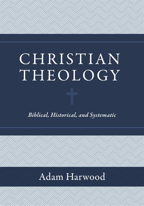 Christian Theology: Biblical, Historical, and Systematic (Hardcover)
