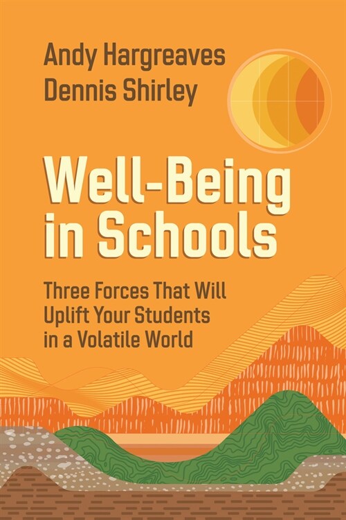 Well-Being in Schools: Three Forces That Will Uplift Your Students in a Volatile World (Paperback)