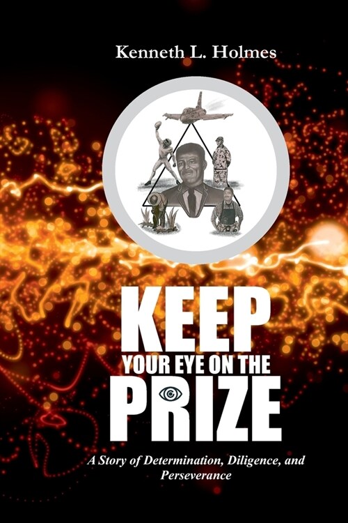 Keep Your Eye on the Prize: A Story of Determination, Diligence, and Perseverance (Paperback)