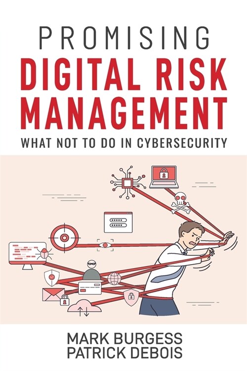 Promising Digital Risk Management: What not to do in Cybersecurity (Paperback)