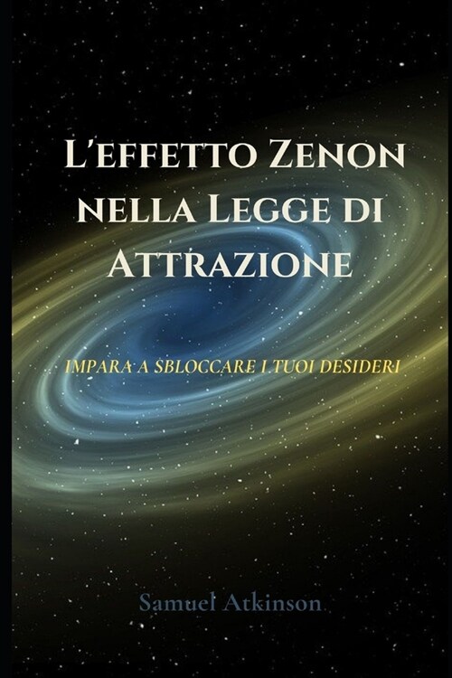 Leffetto Zenon nella Legge di Attrazione: Impara a sbloccare i tuoi desideri (Paperback)