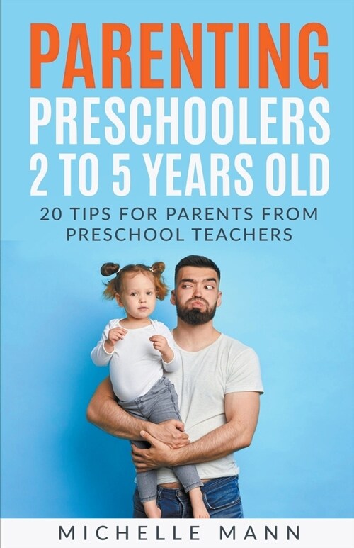 Parenting Preschoolers 2 to 5 Years Old: 20 Tips for Parents from Preschool Teachers (Paperback)