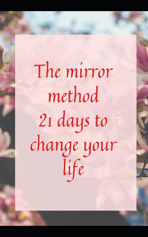 The mirror method: 21 days to change your life (Paperback)