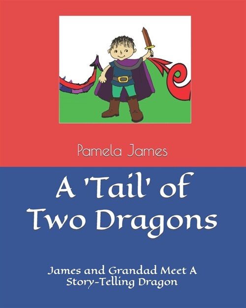 A Tail of Two Dragons: James and Grandad Meet A Story-Telling Dragon (Paperback)