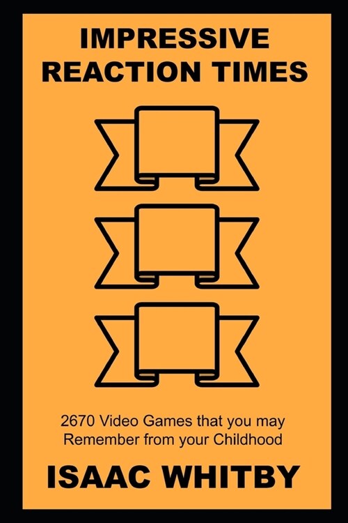 Impressive Reaction Times: 2670 Video Games that you may Remember from your Childhood (Paperback)