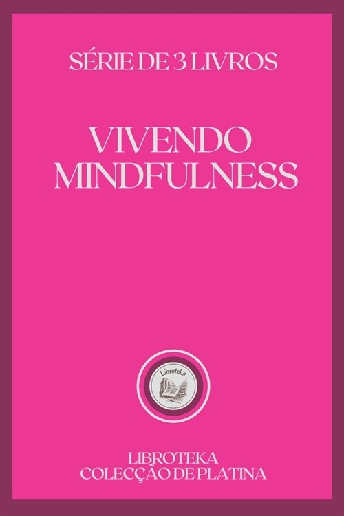 Vivendo Mindfulness: s?ie de 3 livros (Paperback)