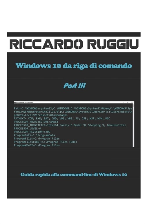 Windows 10 da riga di comando Part III: Guida rapida alla command-line di Windows 10 (Paperback)