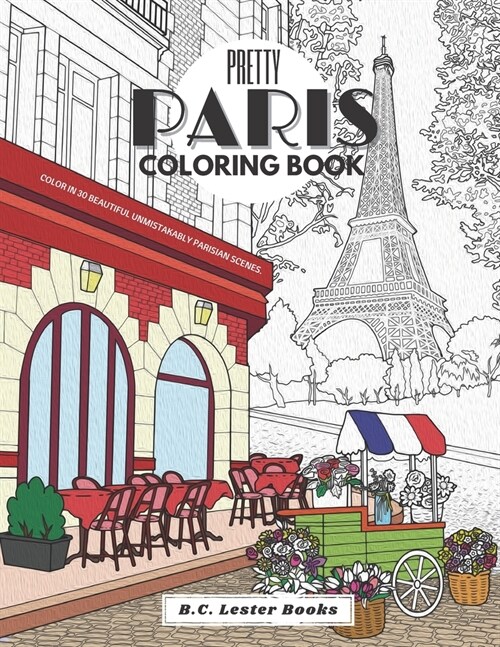 Pretty Paris: The Coloring Book: Color In 30 Beautiful Unmistakably Parisian Scenes. (Paperback)