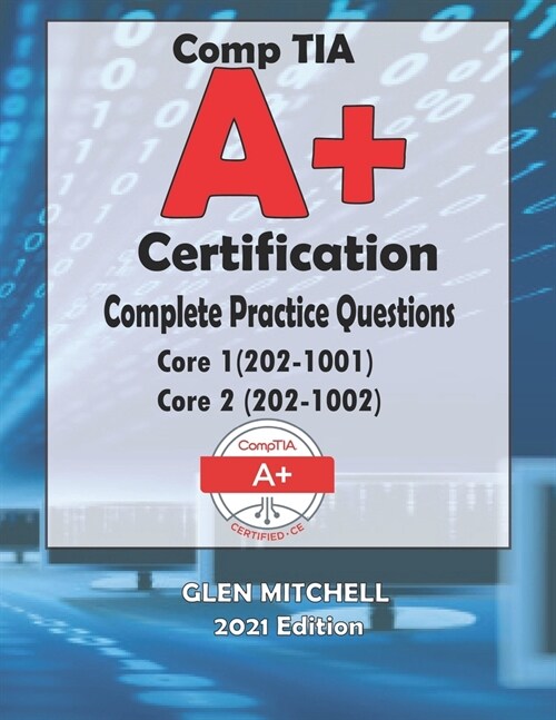 CompTIA A+ Certification: Complete Practice Questions For Core 1 (220-1001) and Core 2 (220-1002) (Paperback)