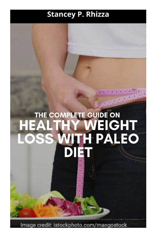 The Complete Guide on Healthy Weight Loss with Paleo Diet (Paperback)