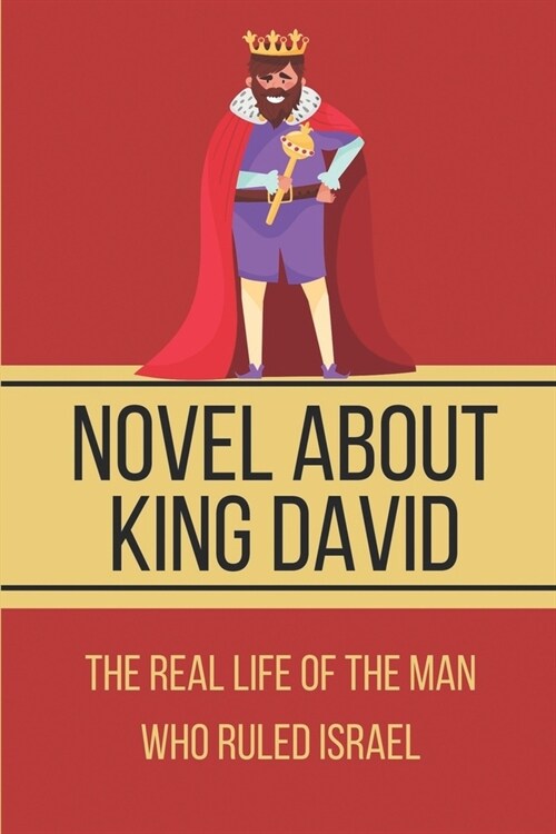 Novel About King David: The Real Life Of The Man Who Ruled Israel: Philippians Teaches About Loving (Paperback)