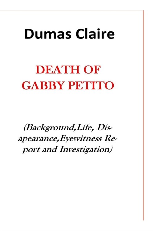 Death of Gabby Petito: Background, Life, Disapearance, Eye-Witness Report and Investigation (Paperback)