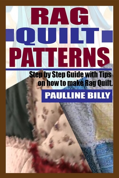 Rag Quilt Patterns: Step by Step Guide with Tips on How to Make Rag Quilt (Paperback)