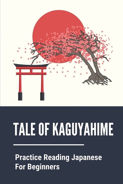 Tale Of Kaguyahime: Practice Reading Japanese For Beginners: Story Details The Life Of Kaguya-Hime (Paperback)