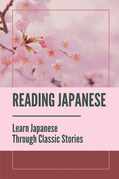 Reading Japanese: Learn Japanese Through Classic Stories: Reading Classic Tale Of Kaguyahime (Paperback)