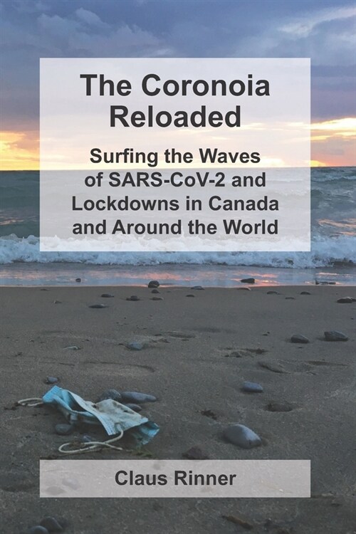 The Coronoia Reloaded: Surfing the Waves of SARS-CoV-2 and Lockdowns in Canada and Around the World (Paperback)