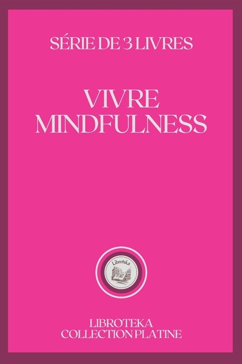Vivre Mindfulness: s?ie de 3 livres (Paperback)
