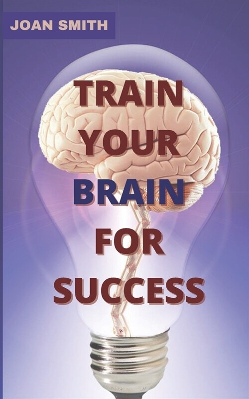 Train Your Brain for Success: A practical guide to brain (Paperback)