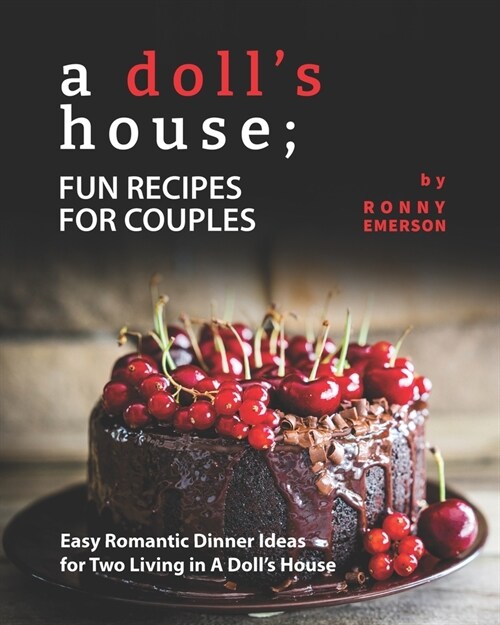 A Dolls House; Fun Recipes for Couples: Easy Romantic Dinner Ideas for Two Living in A Dolls House (Paperback)