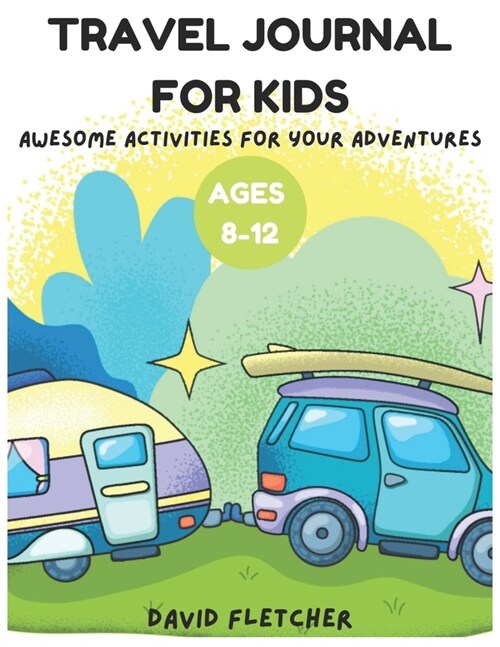 Travel Journal for Kids Ages 8-12 - Awesome Activities for Your Adventures: Colored Edition (Paperback)