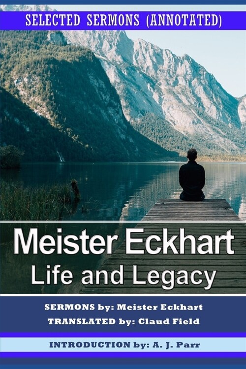 Meister Eckhart: Life and Legacy: Selected Sermons (Annotated) (Paperback)